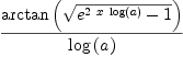 
\label{eq66}\frac{\arctan \left({\sqrt{{{e}^{2 \  x \ {\log \left({a}\right)}}}- 1}}\right)}{\log \left({a}\right)}