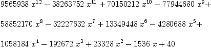 
\label{eq9}\begin{array}{@{}l}
\displaystyle
{{9565938}\ {x^{12}}}-{{38263752}\ {x^{11}}}+{{70150212}\ {x^{10}}}-{{77944680}\ {x^9}}+ 
\
\
\displaystyle
{{58852170}\ {x^8}}-{{32227632}\ {x^7}}+{{13349448}\ {x^6}}-{{4
280688}\ {x^5}}+ 
\
\
\displaystyle
{{1058184}\ {x^4}}-{{192672}\ {x^3}}+{{23328}\ {x^2}}-{{1536}\  x}+{40}

