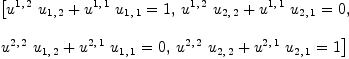 
\label{eq11}\begin{array}{@{}l}
\displaystyle
\left[{{{{u^{1, \: 2}}\ {u_{1, \: 2}}}+{{u^{1, \: 1}}\ {u_{1, \: 1}}}}= 1}, \:{{{{u^{1, \: 2}}\ {u_{2, \: 2}}}+{{u^{1, \: 1}}\ {u_{2, \: 1}}}}= 0}, \: \right.
\
\
\displaystyle
\left.{{{{u^{2, \: 2}}\ {u_{1, \: 2}}}+{{u^{2, \: 1}}\ {u_{1, \: 1}}}}= 0}, \:{{{{u^{2, \: 2}}\ {u_{2, \: 2}}}+{{u^{2, \: 1}}\ {u_{2, \: 1}}}}= 1}\right] 
