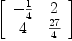 
\label{eq13}\left[ 
\begin{array}{cc}
-{1 \over 4}& 2 
\
4 &{{27}\over 4}
