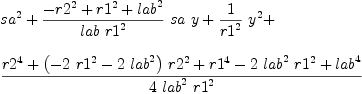 
\label{eq29}\begin{array}{@{}l}
\displaystyle
{{sa}^{2}}+{{{-{{r 2}^{2}}+{{r 1}^{2}}+{{lab}^{2}}}\over{lab \ {{r 1}^{2}}}}\  sa \  y}+{{1 \over{{r 1}^{2}}}\ {{y}^{2}}}+ 
\
\
\displaystyle
{{{{r 2}^{4}}+{{\left(-{2 \ {{r 1}^{2}}}-{2 \ {{lab}^{2}}}\right)}\ {{r 2}^{2}}}+{{r 1}^{4}}-{2 \ {{lab}^{2}}\ {{r 1}^{2}}}+{{lab}^{4}}}\over{4 \ {{lab}^{2}}\ {{r 1}^{2}}}}
