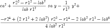 
\label{eq19}\begin{array}{@{}l}
\displaystyle
{{ca}^{2}}+{{{{{r 2}^{2}}-{{r 1}^{2}}-{{lab}^{2}}}\over{lab \ {{r 1}^{2}}}}\  sa \  y}-{{1 \over{{r 1}^{2}}}\ {{y}^{2}}}+ 
\
\
\displaystyle
{{-{{r 2}^{4}}+{{\left({2 \ {{r 1}^{2}}}+{2 \ {{lab}^{2}}}\right)}\ {{r 2}^{2}}}-{{r 1}^{4}}-{2 \ {{lab}^{2}}\ {{r 1}^{2}}}-{{lab}^{4}}}\over{4 \ {{lab}^{2}}\ {{r 1}^{2}}}}
