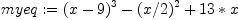 
myeq := (x-9)^3-(x/2)^2+13<em>x 
