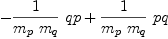 
\label{eq93}-{{\frac{1}{{m_{p}}\ {m_{q}}}}\  qp}+{{\frac{1}{{m_{p}}\ {m_{q}}}}\  pq}