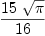 
\label{eq38}{{15}\ {\sqrt{\pi}}}\over{16}