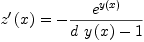 
\label{eq10}{{z^{\prime}}\left({x}\right)}= -{{{e}^{y \left({x}\right)}}\over{{d \ {y \left({x}\right)}}- 1}}