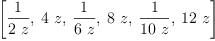 
\label{eq5}\left[{\frac{1}{2 \  z}}, \:{4 \  z}, \:{\frac{1}{6 \  z}}, \:{8 \  z}, \:{\frac{1}{{10}\  z}}, \:{{12}\  z}\right]