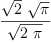 
\label{eq3}\frac{{\sqrt{2}}\ {\sqrt{\pi}}}{\sqrt{2 \  \pi}}