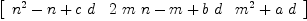 
\label{eq17}\left[ 
\begin{array}{ccc}
{{{n}^{2}}- n +{c \  d}}&{{2 \  m \  n}- m +{b \  d}}&{{{m}^{2}}+{a \  d}}
