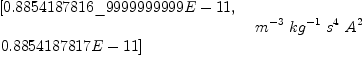 
\label{eq37}{
\begin{array}{@{}l}
\displaystyle
\left[{0.8854187816 \_ 9999999999 E - 11}, \: \right.
\
\
\displaystyle
\left.{0.8854187817 E - 11}\right] 
