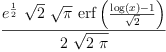 
\label{eq27}\frac{{{e}^{\frac{1}{2}}}\ {\sqrt{2}}\ {\sqrt{\pi}}\ {\erf \left({\frac{{\log \left({x}\right)}- 1}{\sqrt{2}}}\right)}}{2 \ {\sqrt{2 \  \pi}}}