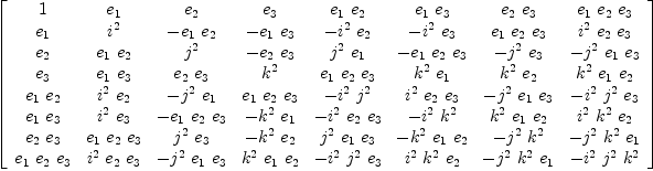 
\label{eq14}\left[ 
\begin{array}{cccccccc}
1 &{e_{1}}&{e_{2}}&{e_{3}}&{{e_{1}}\ {e_{2}}}&{{e_{1}}\ {e_{3}}}&{{e_{2}}\ {e_{3}}}&{{e_{1}}\ {e_{2}}\ {e_{3}}}
\
{e_{1}}&{i^{2}}& -{{e_{1}}\ {e_{2}}}& -{{e_{1}}\ {e_{3}}}& -{{i^{2}}\ {e_{2}}}& -{{i^{2}}\ {e_{3}}}&{{e_{1}}\ {e_{2}}\ {e_{3}}}&{{i^{2}}\ {e_{2}}\ {e_{3}}}
\
{e_{2}}&{{e_{1}}\ {e_{2}}}&{j^{2}}& -{{e_{2}}\ {e_{3}}}&{{j^{2}}\ {e_{1}}}& -{{e_{1}}\ {e_{2}}\ {e_{3}}}& -{{j^{2}}\ {e_{3}}}& -{{j^{2}}\ {e_{1}}\ {e_{3}}}
\
{e_{3}}&{{e_{1}}\ {e_{3}}}&{{e_{2}}\ {e_{3}}}&{k^{2}}&{{e_{1}}\ {e_{2}}\ {e_{3}}}&{{k^{2}}\ {e_{1}}}&{{k^{2}}\ {e_{2}}}&{{k^{2}}\ {e_{1}}\ {e_{2}}}
\
{{e_{1}}\ {e_{2}}}&{{i^{2}}\ {e_{2}}}& -{{j^{2}}\ {e_{1}}}&{{e_{1}}\ {e_{2}}\ {e_{3}}}& -{{i^{2}}\ {j^{2}}}&{{i^{2}}\ {e_{2}}\ {e_{3}}}& -{{j^{2}}\ {e_{1}}\ {e_{3}}}& -{{i^{2}}\ {j^{2}}\ {e_{3}}}
\
{{e_{1}}\ {e_{3}}}&{{i^{2}}\ {e_{3}}}& -{{e_{1}}\ {e_{2}}\ {e_{3}}}& -{{k^{2}}\ {e_{1}}}& -{{i^{2}}\ {e_{2}}\ {e_{3}}}& -{{i^{2}}\ {k^{2}}}&{{k^{2}}\ {e_{1}}\ {e_{2}}}&{{i^{2}}\ {k^{2}}\ {e_{2}}}
\
{{e_{2}}\ {e_{3}}}&{{e_{1}}\ {e_{2}}\ {e_{3}}}&{{j^{2}}\ {e_{3}}}& -{{k^{2}}\ {e_{2}}}&{{j^{2}}\ {e_{1}}\ {e_{3}}}& -{{k^{2}}\ {e_{1}}\ {e_{2}}}& -{{j^{2}}\ {k^{2}}}& -{{j^{2}}\ {k^{2}}\ {e_{1}}}
\
{{e_{1}}\ {e_{2}}\ {e_{3}}}&{{i^{2}}\ {e_{2}}\ {e_{3}}}& -{{j^{2}}\ {e_{1}}\ {e_{3}}}&{{k^{2}}\ {e_{1}}\ {e_{2}}}& -{{i^{2}}\ {j^{2}}\ {e_{3}}}&{{i^{2}}\ {k^{2}}\ {e_{2}}}& -{{j^{2}}\ {k^{2}}\ {e_{1}}}& -{{i^{2}}\ {j^{2}}\ {k^{2}}}
