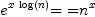 
\label{eq5}{{e}^{x \ {\log \left({n}\right)}}}\mbox{\rm = =}{{n}^{x}}