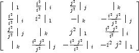
\label{eq16}\left[ 
\begin{array}{cccc}
{|_{\  1}}&{{{i^{2}}\over{\overline{i^{2}}}}\ {|_{\  i}}}&{{{j^{2}}\over{\overline{j^{2}}}}\ {|_{\  j}}}&{|_{\  k}}
\
{{{i^{2}}\over{\overline{i^{2}}}}\ {|_{\  i}}}&{{i^{2}}\ {|_{\  1}}}& -{|_{\  k}}& -{{{{i^{2}}\ {j^{2}}}\over{\overline{j^{2}}}}\ {|_{\  j}}}
\
{{{j^{2}}\over{\overline{j^{2}}}}\ {|_{\  j}}}&{|_{\  k}}&{{j^{2}}\ {|_{\  1}}}&{{{{i^{2}}\ {j^{2}}}\over{\overline{i^{2}}}}\ {|_{\  i}}}
\
{|_{\  k}}&{{{{i^{2}}\ {j^{2}}}\over{\overline{j^{2}}}}\ {|_{\  j}}}& -{{{{i^{2}}\ {j^{2}}}\over{\overline{i^{2}}}}\ {|_{\  i}}}& -{{i^{2}}\ {j^{2}}\ {|_{\  1}}}
