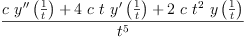 
\label{eq4}\frac{{c \ {{y^{\prime \prime}}\left({\frac{1}{t}}\right)}}+{4 \  c \  t \ {{y^{\prime}}\left({\frac{1}{t}}\right)}}+{2 \  c \ {{t}^{2}}\ {y \left({\frac{1}{t}}\right)}}}{{t}^{5}}