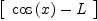 
\label{eq26}\left[ 
\begin{array}{c}
{{\cos \left({x}\right)}- L}
