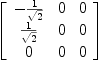 
\label{eq37}\left[ 
\begin{array}{ccc}
-{1 \over{\sqrt{2}}}& 0 & 0 
\
{1 \over{\sqrt{2}}}& 0 & 0 
\
0 & 0 & 0 

