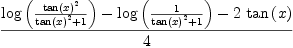 
\label{eq62}\frac{{\log \left({\frac{{\tan \left({x}\right)}^{2}}{{{\tan \left({x}\right)}^{2}}+ 1}}\right)}-{\log \left({\frac{1}{{{\tan \left({x}\right)}^{2}}+ 1}}\right)}-{2 \ {\tan \left({x}\right)}}}{4}