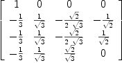 
\label{eq23}\left[ 
\begin{array}{cccc}
1 & 0 & 0 & 0 
\
-{1 \over 3}&{1 \over{\sqrt{3}}}& -{{\sqrt{2}}\over{2 \ {\sqrt{3}}}}& -{1 \over{\sqrt{2}}}
\
-{1 \over 3}&{1 \over{\sqrt{3}}}& -{{\sqrt{2}}\over{2 \ {\sqrt{3}}}}&{1 \over{\sqrt{2}}}
\
-{1 \over 3}&{1 \over{\sqrt{3}}}&{{\sqrt{2}}\over{\sqrt{3}}}& 0 
