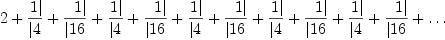 
\label{eq6}2 + \zag{1}{4}+ \zag{1}{16}+ \zag{1}{4}+ \zag{1}{16}+ \zag{1}{4}+ \zag{1}{16}+ \zag{1}{4}+ \zag{1}{16}+ \zag{1}{4}+ \zag{1}{16}+ \ldots