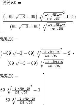 
\label{eq6}\begin{array}{@{}l}
\displaystyle
\left[{
\begin{array}{@{}l}
\displaystyle
\%\%E 0 = 
\
\
\displaystyle
{\frac{{{\left(-{{69}\ {\sqrt{- 3}}}+{69}\right)}\ {{\root{3}\of{\frac{-{3 \ {\sqrt{69}}}+{25}}{{138}\ {\sqrt{69}}}}}^{2}}}+ 2}{{\left({{6
9}\ {\sqrt{- 3}}}+{69}\right)}\ {\root{3}\of{\frac{-{3 \ {\sqrt{6
9}}}+{25}}{{138}\ {\sqrt{69}}}}}}}
