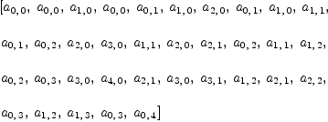 
\label{eq23}\begin{array}{@{}l}
\displaystyle
\left[{a_{0, \: 0}}, \:{a_{0, \: 0}}, \:{a_{1, \: 0}}, \:{a_{0, \: 0}}, \:{a_{0, \: 1}}, \:{a_{1, \: 0}}, \:{a_{2, \: 0}}, \:{a_{0, \: 1}}, \:{a_{1, \: 0}}, \:{a_{1, \: 1}}, \: \right.
\
\
\displaystyle
\left.{a_{0, \: 1}}, \:{a_{0, \: 2}}, \:{a_{2, \: 0}}, \:{a_{3, \: 0}}, \:{a_{1, \: 1}}, \:{a_{2, \: 0}}, \:{a_{2, \: 1}}, \:{a_{0, \: 2}}, \:{a_{1, \: 1}}, \:{a_{1, \: 2}}, \: \right.
\
\
\displaystyle
\left.{a_{0, \: 2}}, \:{a_{0, \: 3}}, \:{a_{3, \: 0}}, \:{a_{4, \: 0}}, \:{a_{2, \: 1}}, \:{a_{3, \: 0}}, \:{a_{3, \: 1}}, \:{a_{1, \: 2}}, \:{a_{2, \: 1}}, \:{a_{2, \: 2}}, \: \right.
\
\
\displaystyle
\left.{a_{0, \: 3}}, \:{a_{1, \: 2}}, \:{a_{1, \: 3}}, \:{a_{0, \: 3}}, \:{a_{0, \: 4}}\right] 

