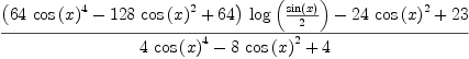 
\label{eq37}\frac{{{\left({{64}\ {{\cos \left({x}\right)}^{4}}}-{{128}\ {{\cos \left({x}\right)}^{2}}}+{64}\right)}\ {\log \left({\frac{\sin \left({x}\right)}{2}}\right)}}-{{24}\ {{\cos \left({x}\right)}^{2}}}+{23}}{{4 \ {{\cos \left({x}\right)}^{4}}}-{8 \ {{\cos \left({x}\right)}^{2}}}+ 4}