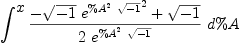 
\label{eq6}\int^{
\displaystyle
x}{{{-{{\sqrt{- 1}}\ {{{e}^{{{\%A}^{2}}\ {\sqrt{- 1}}}}^{2}}}+{\sqrt{- 1}}}\over{2 \ {{e}^{{{\%A}^{2}}\ {\sqrt{- 1}}}}}}\ {d \%A}}