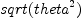 sqrt(theta^2)