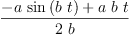 
\label{eq39}\frac{-{a \ {\sin \left({b \  t}\right)}}+{a \  b \  t}}{2 \  b}