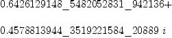 
\label{eq2}\begin{array}{@{}l}
\displaystyle
{0.6426129148 \<u> 5482052831 \</u> 942136}+ 
\
\
\displaystyle
{{0.4578813944 \<u> 3519221584 \</u> 20889}\  i}
