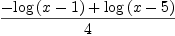 
\label{eq44}\frac{-{\log \left({x - 1}\right)}+{\log \left({x - 5}\right)}}{4}
