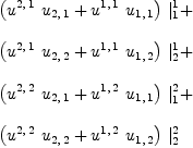 
\label{eq10}\begin{array}{@{}l}
\displaystyle
{{\left({{u^{2, \: 1}}\ {u_{2, \: 1}}}+{{u^{1, \: 1}}\ {u_{1, \: 1}}}\right)}\ {|_{1}^{1}}}+ 
\
\
\displaystyle
{{\left({{u^{2, \: 1}}\ {u_{2, \: 2}}}+{{u^{1, \: 1}}\ {u_{1, \: 2}}}\right)}\ {|_{2}^{1}}}+ 
\
\
\displaystyle
{{\left({{u^{2, \: 2}}\ {u_{2, \: 1}}}+{{u^{1, \: 2}}\ {u_{1, \: 1}}}\right)}\ {|_{1}^{2}}}+ 
\
\
\displaystyle
{{\left({{u^{2, \: 2}}\ {u_{2, \: 2}}}+{{u^{1, \: 2}}\ {u_{1, \: 2}}}\right)}\ {|_{2}^{2}}}
