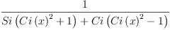 
\label{eq15}\frac{1}{{Si \left({{{Ci \left({x}\right)}^{2}}+ 1}\right)}+{Ci \left({{{Ci \left({x}\right)}^{2}}- 1}\right)}}