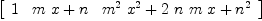 
\label{eq15}\left[ 
\begin{array}{ccc}
1 &{{m \  x}+ n}&{{{{m}^{2}}\ {{x}^{2}}}+{2 \  n \  m \  x}+{{n}^{2}}}
