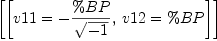 
\label{eq48}\left[{\left[{v 11 = -{\frac{\%BP}{\sqrt{- 1}}}}, \:{v 12 = \%BP}\right]}\right]