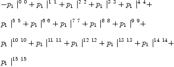 
\label{eq17}\begin{array}{@{}l}
\displaystyle
-{{p_{1}}\ {|_{\ }^{0 \  0}}}+{{p_{1}}\ {|_{\ }^{1 \  1}}}+{{p_{1}}\ {|_{\ }^{2 \  2}}}+{{p_{1}}\ {|_{\ }^{3 \  3}}}+{{p_{1}}\ {|_{\ }^{4 \  4}}}+ 
\
\
\displaystyle
{{p_{1}}\ {|_{\ }^{5 \  5}}}+{{p_{1}}\ {|_{\ }^{6 \  6}}}+{{p_{1}}\ {|_{\ }^{7 \  7}}}+{{p_{1}}\ {|_{\ }^{8 \  8}}}+{{p_{1}}\ {|_{\ }^{9 \  9}}}+ 
\
\
\displaystyle
{{p_{1}}\ {|_{\ }^{{10}\ {10}}}}+{{p_{1}}\ {|_{\ }^{{11}\ {11}}}}+{{p_{1}}\ {|_{\ }^{{12}\ {12}}}}+{{p_{1}}\ {|_{\ }^{{13}\ {13}}}}+{{p_{1}}\ {|_{\ }^{{14}\ {14}}}}+ 
\
\
\displaystyle
{{p_{1}}\ {|_{\ }^{{15}\ {15}}}}
