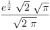 
\label{eq26}\frac{{{e}^{\frac{1}{2}}}\ {\sqrt{2}}\ {\sqrt{\pi}}}{\sqrt{2 \  \pi}}