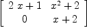 
\label{eq5}\left[ 
\begin{array}{cc}
{{2 \  x}+ 1}&{{{x}^{2}}+ 2}
\
0 &{x + 2}
