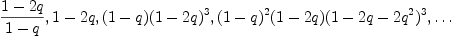 
\label{eq5}
  \frac{1-2q}{1-q}, 1-2q,(1-q)(1-2q)^3,(1-q)^2(1-2q)(1-2q-2q^2)^3,\dots
