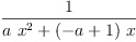 
\label{eq11}\frac{1}{{a \ {{x}^{2}}}+{{\left(- a + 1 \right)}\  x}}