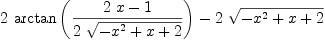 
\label{eq57}{2 \ {\arctan \left({\frac{{2 \  x}- 1}{2 \ {\sqrt{-{{x}^{2}}+ x + 2}}}}\right)}}-{2 \ {\sqrt{-{{x}^{2}}+ x + 2}}}