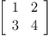 
\label{eq1}\left[ 
\begin{array}{cc}
1 & 2 
\
3 & 4 
