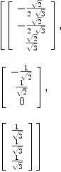 
\label{eq3}\begin{array}{@{}l}
\displaystyle
\left[{\left[ 
\begin{array}{c}
-{{\sqrt{2}}\over{2 \ {\sqrt{3}}}}
\
-{{\sqrt{2}}\over{2 \ {\sqrt{3}}}}
\
{{\sqrt{2}}\over{\sqrt{3}}}
