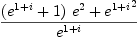 
\label{eq8}{{{\left({{e}^{1 + i}}+ 1 \right)}\ {{e}^{2}}}+{{{e}^{1 + i}}^{2}}}\over{{e}^{1 + i}}