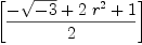 
\label{eq12}\left[{{-{\sqrt{- 3}}+{2 \ {{r}^{2}}}+ 1}\over 2}\right]
