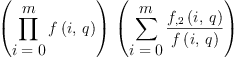 \label{eq4}{\left(\prod_{
\displaystyle
{i = 0}}^{
\displaystyle
m}{f \left({i , \: q}\right)}\right)}\ {\left(\sum_{
\displaystyle
{i = 0}}^{
\displaystyle
m}{\frac{{f_{, 2}}\left({i , \: q}\right)}{f \left({i , \: q}\right)}}\right)}
\label{eq4}{\left(\prod_{
\displaystyle
{i = 0}}^{
\displaystyle
m}{f \left({i , \: q}\right)}\right)}\ {\left(\sum_{
\displaystyle
{i = 0}}^{
\displaystyle
m}{\frac{{f_{, 2}}\left({i , \: q}\right)}{f \left({i , \: q}\right)}}\right)}