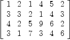 
\label{eq11}\left[ 
\begin{array}{cccccc}
1 & 2 & 1 & 4 & 5 & 2 
\
3 & 3 & 2 & 1 & 4 & 3 
\
4 & 2 & 5 & 9 & 6 & 2 
\
3 & 1 & 7 & 3 & 4 & 6 
