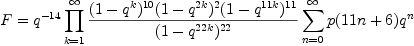 
  F
    &= q^{-14}
      \prod_{k=1}^\infty{\frac{(1-q^{ k})^{10}(1-q^{2 k})^2(1-q^{11 k})^{11}}{(1-q^{22 k})^{22}}}
      \sum_{n=0}^{\infty}p(11n+6)q^n
