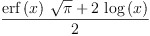 
\label{eq3}\frac{{{\erf \left({x}\right)}\ {\sqrt{\pi}}}+{2 \ {\log \left({x}\right)}}}{2}